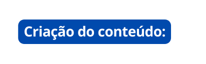 Criação do conteúdo